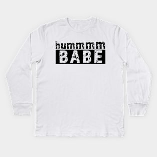 Hummmm BABE Kids Long Sleeve T-Shirt